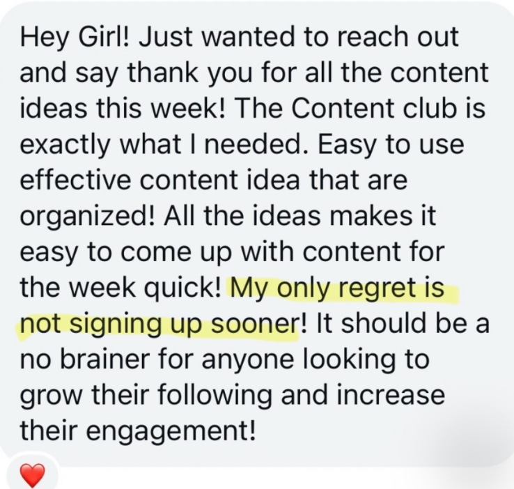 Instagram DM from a Content Club member: The Content Club is exactly what I needed. My only regret is not signing up sooner!